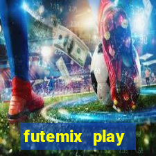 futemix play futebol ao vivo